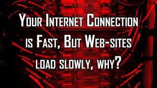 Your Internet Connection is Fast, But Web-sites load slowly, why?