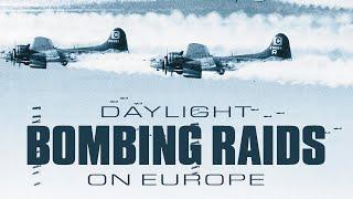 Daylight Bombing Raids On Europe - Full Documentary