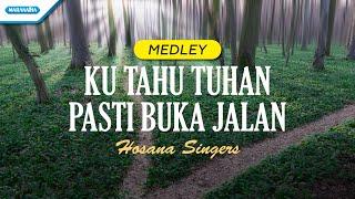 Ku Tahu Tuhan Pasti Buka Jalan - medley - Hosana Singers (official lyric video)