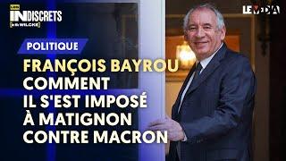 FRANÇOIS BAYROU : COMMENT IL S'EST IMPOSÉ À MATIGNON CONTRE MACRON