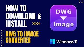 How to Download and Install DWG to Image Converter For Windows