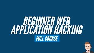 Beginner Web Application Hacking (Full Course)