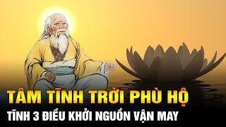 Tĩnh tâm trời phù hộ: Nếu có thể tĩnh tâm ở 3 điều này Trời tất sẽ trợ giúp phù hộ cho bạn