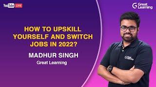 How to upskill yourself and switch jobs in 2022? | Great Learning