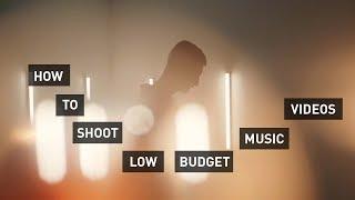 How I Shoot LOW BUDGET Music Videos