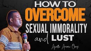 HOW TO OVERCOME SEXUAL IMMORALITY AND LUST ll APOSTLE AROME OSAYI