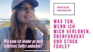 Praktische Spiritualität: Was tun, wenn ich mich verloren, überfordert und stuck fühle?