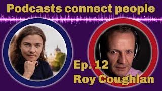 Connecting people through podcasts with Roy Coughlan -  Cultural Fluency  Ep. 12