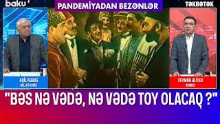 Millət Vəkili Aqil Abbas toy qadağasına qarşı çıxdı - TƏKBƏTƏK