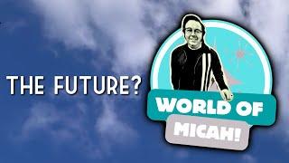 What is the Future of World of Micah? 4K