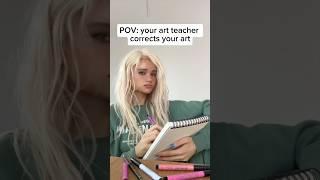 POV: your art teacher corrects your art...  | JULIA GISELLA