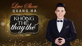 Full Liveshow Quang Hà - Không Thể Thay Thế 2019
