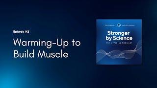 Warming-Up to Build Muscle (Episode 142)