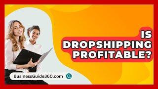 Is Dropshipping Profitable? - BusinessGuide360.com