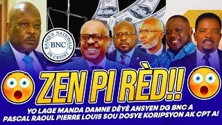 ZEN PI RÈD !!! YO LAGE MANDA DÈYÈ DG BNC A RAOUL PIERRE-LOUIS SOU DOSYE KORIPSYON AK CPT A !