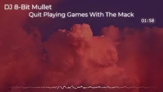 DJ 8-Bit Mullet (Quit Playing Games With The Mack (is no copyright)