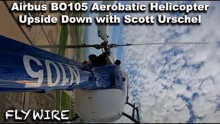 Airbus BO-105 Aerobatic Helicopter Upside Down with Scott Urschel