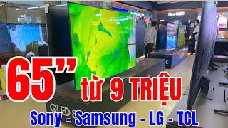 65 inch GIÁ LÝ TƯỞNG từ 9 TRIỆU của Sony - Samsung - LG và TCL