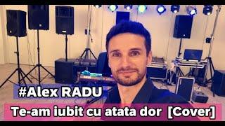 ALEX RADU  TE-AM IUBIT CU ATATA DOR [Cover]2023