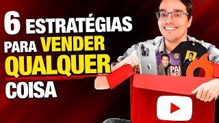 6 ESTRATÉGIAS PARA VENDER QUALQUER COISA PELO YOUTUBE