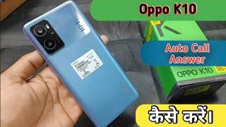 Auto Ear Pickup Call in Oppo K10 , Oppo K10 Ear Pickup Call Setting,How to auto answer call in oppo