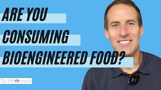 The Dangers of Bioengineered Food Ingredients