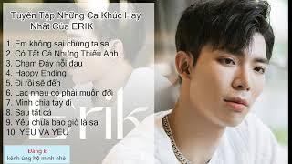 ERIK - TUYỂN TẬP NHỮNG CA KHÚC HAY NHẤT CỦA ERIK NGHE LÀ NGHIỆN