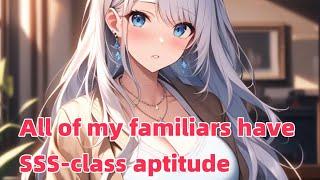 All of my familiars have SSS-class aptitude