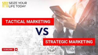 Tactical Marketing vs Strategic Marketing - Marketing Strategies For Small Business