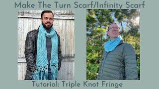 Make The Turn Scarf/Infinity Scarf Tutorital: Triple Knot Fringe