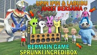 UPIN IPIN BERTEMU SPRUNKY INCREDIBOX, ULTRAMAN DAN LABUBU JOGET BERSAMA - GTA 5 BOCIL SULTAN