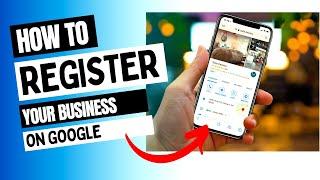 How To Register Your Business On Google