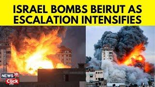 Israel Vs Hezbollah Latest News | Israel Continues To Bomb Beirut | Israel Lebanon War | N18G