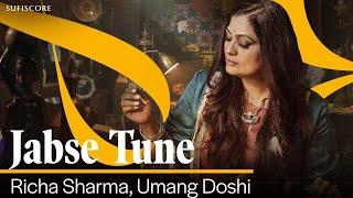 Jabse Tune | Richa Sharma | Umang Doshi | 4K Video Song | Sufiscore