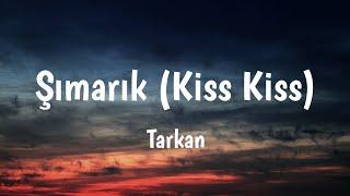 Şımarık (Kiss Kiss) - Tarkan Lyrics 