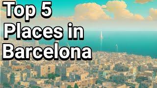 Top 5 Places to visit in Barcelona