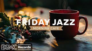 FRIDAY JAZZ: Relaxing Morning Coffee Jazz  Smooth Jazz Instrumental for Perfect Start