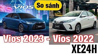 So sánh Toyota Vios 2023 và Vios 2022. Rất nhiều thay đổi