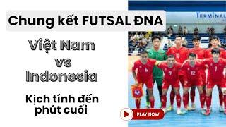 Chung kết  Futsal Việt Nam vs Indonesia | Kịch tính đến phút cuối cùng | Futsal Đông Nam Á