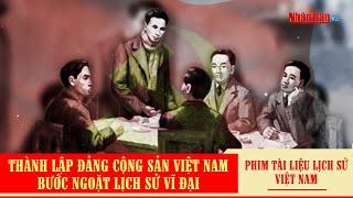 Thành lập Đảng Cộng sản Việt Nam - bước ngoặt lịch sử vĩ đại | Phim tài liệu lịch sử Việt Nam