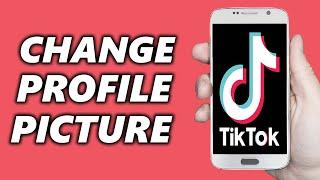 How to Change Your TikTok Profile Picture 2024