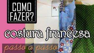 Como Fazer Costura Francesa Fácil [Passo a Passo Para Iniciantes | Acabamento sem Overlock]