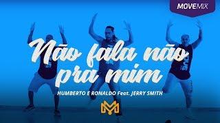 Não Fala Não Pra Mim Humberto e Ronaldo feat. Jerry Smith (Coreografia) Move Mix