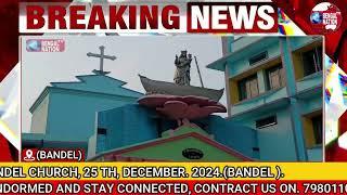 BANDEL CHURCH, 25 TH, DECEMBER. 2024.(BANDEL ).