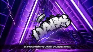 Tell Me Something Good ( Bounce Remix ) 