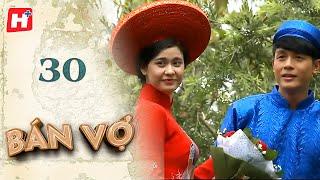 Bán Vợ - Tập 30 (Tập Cuối) | HTV Phim Tình Cảm Việt Nam