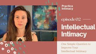 One Simple Question to Improve Your Intellectual Intimacy