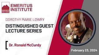 Dr. Ronald McCurdy: February 23, 2024 - Saddleback College Emeritus Institute - Lowry Lecture Series