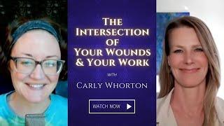 The Intersection of Your Wounds & Your Work with Carly Whorton