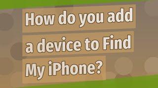 How do you add a device to Find My iPhone?